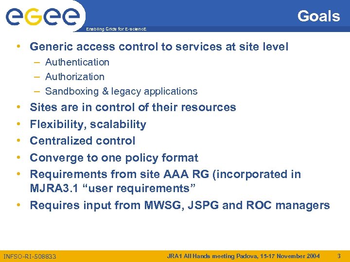 Goals Enabling Grids for E-scienc. E • Generic access control to services at site