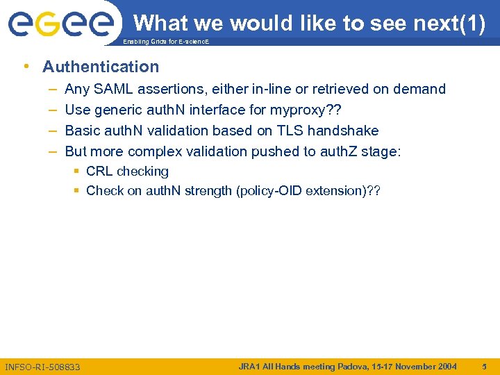 What we would like to see next(1) Enabling Grids for E-scienc. E • Authentication