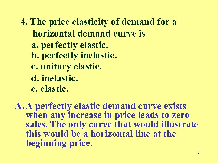 4. The price elasticity of demand for a horizontal demand curve is a. perfectly