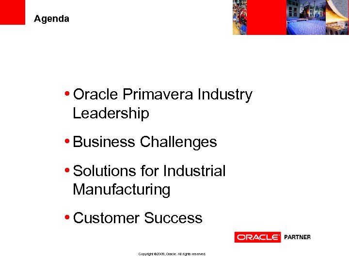 Agenda • Oracle Primavera Industry Leadership • Business Challenges • Solutions for Industrial Manufacturing