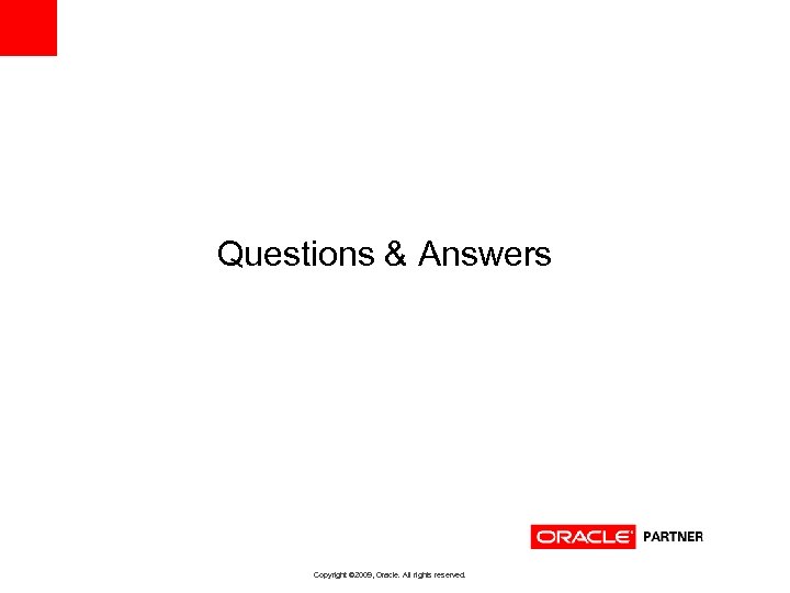 Questions & Answers Copyright © 2009, Oracle. All rights reserved. 