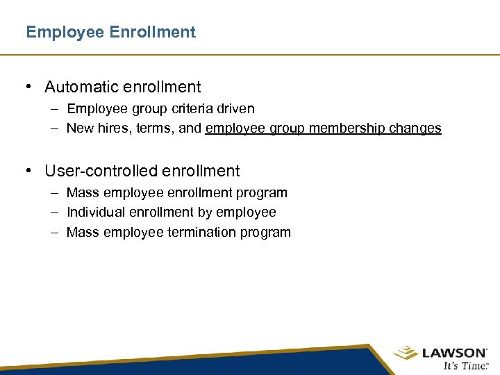 Employee Enrollment • Automatic enrollment – Employee group criteria driven – New hires, terms,