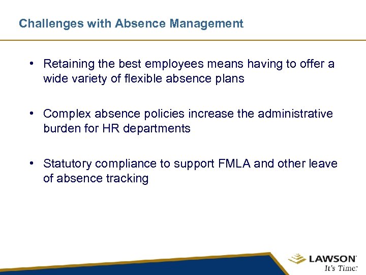 Challenges with Absence Management • Retaining the best employees means having to offer a