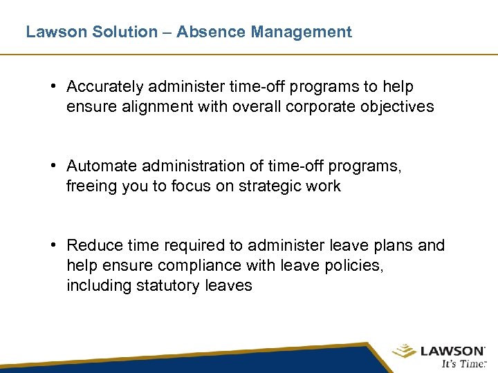 Lawson Solution – Absence Management • Accurately administer time-off programs to help ensure alignment
