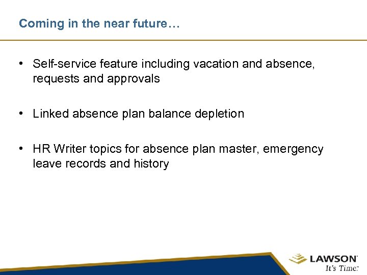 Coming in the near future… • Self-service feature including vacation and absence, requests and