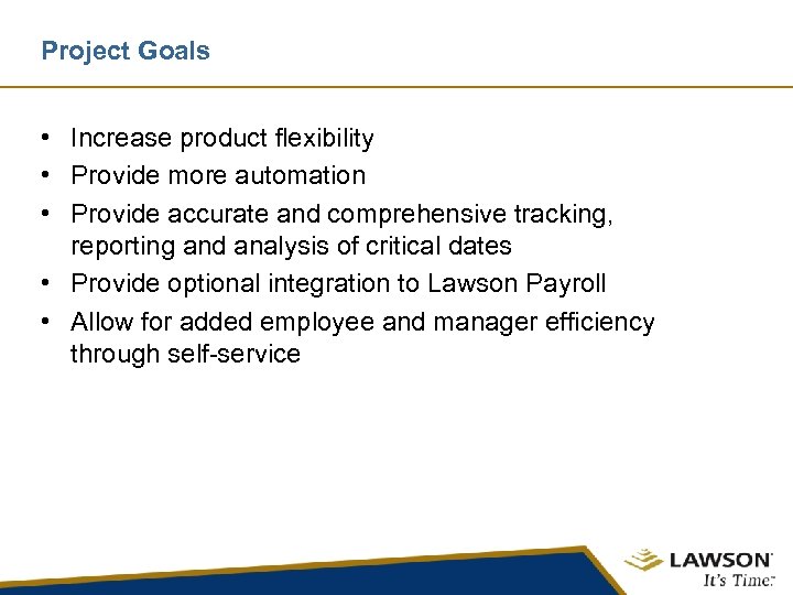 Project Goals • Increase product flexibility • Provide more automation • Provide accurate and