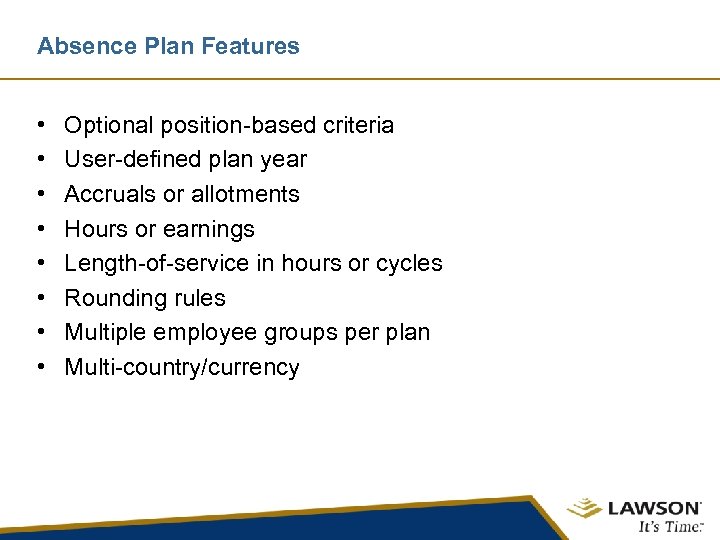 Absence Plan Features • • Optional position-based criteria User-defined plan year Accruals or allotments