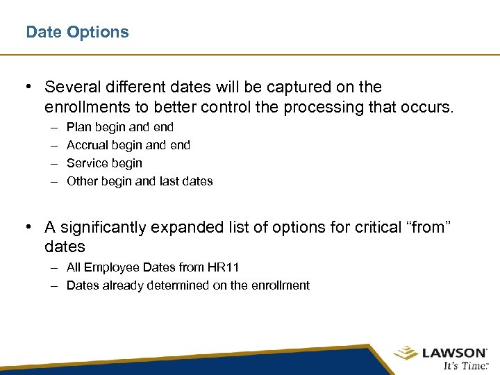 Date Options • Several different dates will be captured on the enrollments to better
