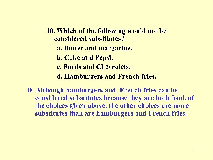 10. Which of the following would not be considered substitutes? a. Butter and margarine.