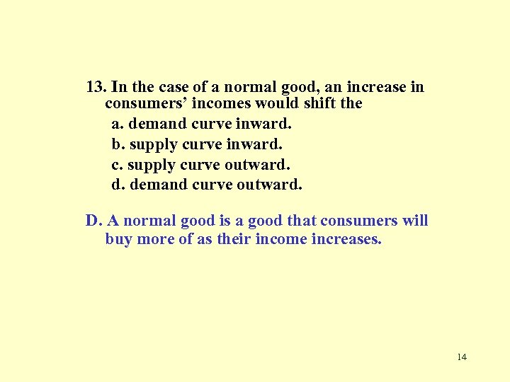 13. In the case of a normal good, an increase in consumers’ incomes would