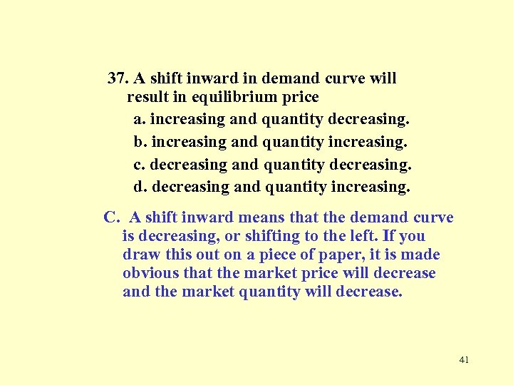 37. A shift inward in demand curve will result in equilibrium price a. increasing