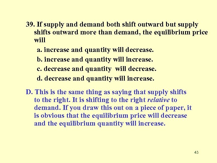 39. If supply and demand both shift outward but supply shifts outward more than