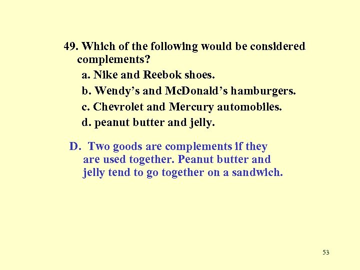 49. Which of the following would be considered complements? a. Nike and Reebok shoes.