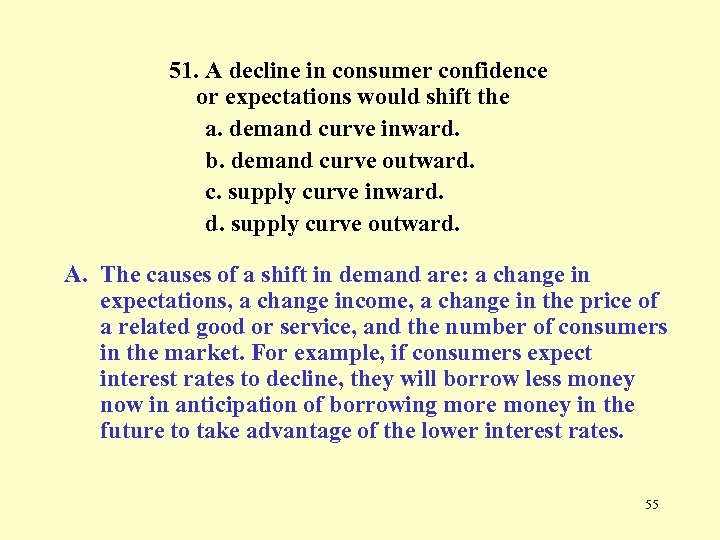 51. A decline in consumer confidence or expectations would shift the a. demand curve