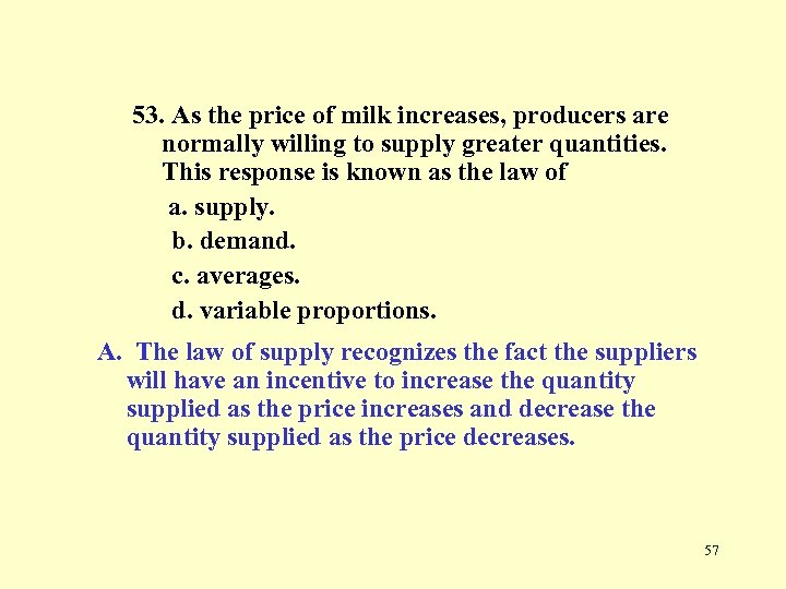 53. As the price of milk increases, producers are normally willing to supply greater