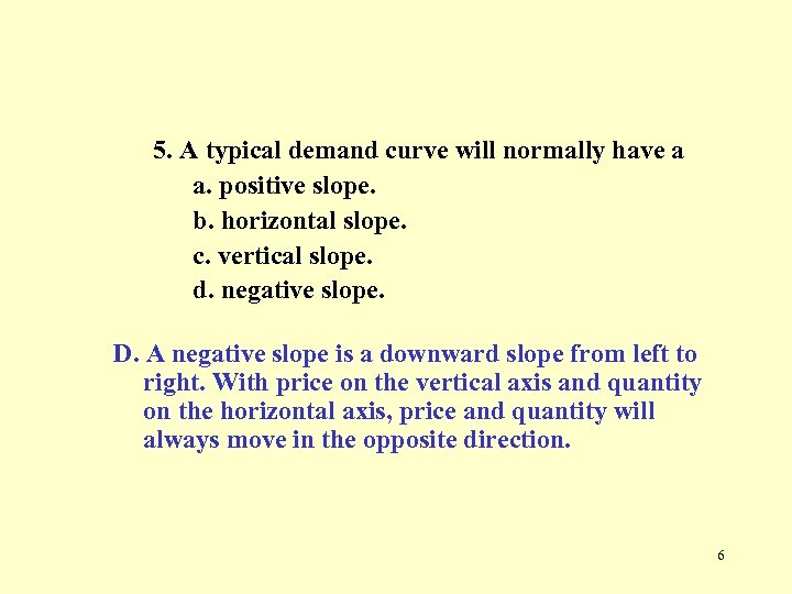 5. A typical demand curve will normally have a a. positive slope. b. horizontal