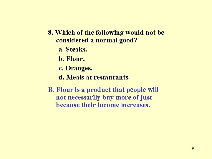 8. Which of the following would not be considered a normal good? a. Steaks.