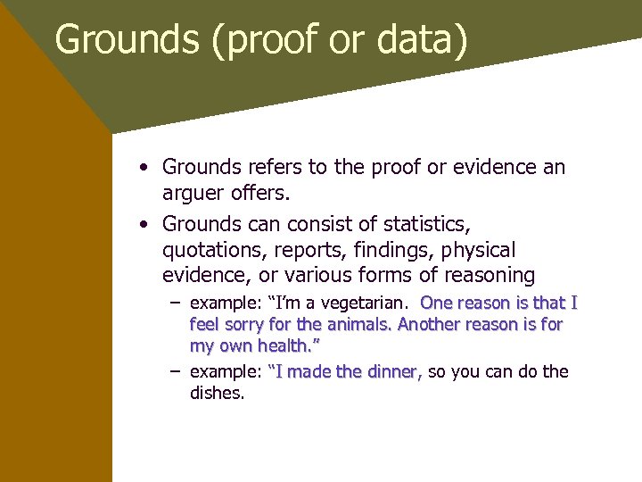 Grounds (proof or data) • Grounds refers to the proof or evidence an arguer