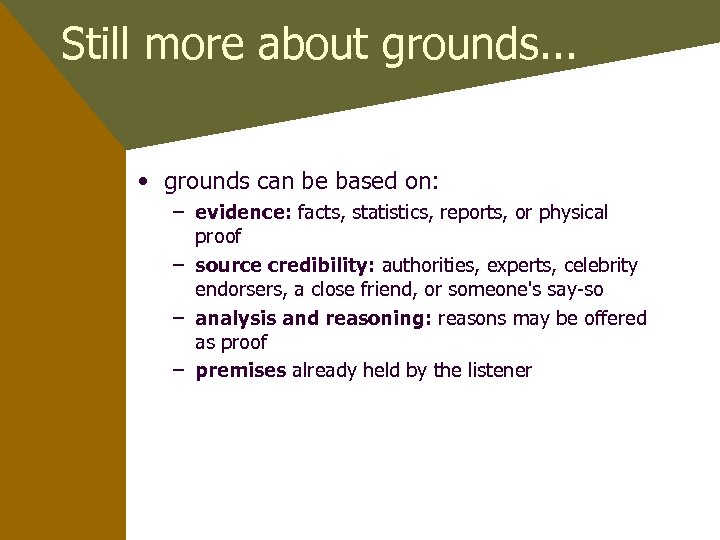 Still more about grounds. . . • grounds can be based on: – evidence: