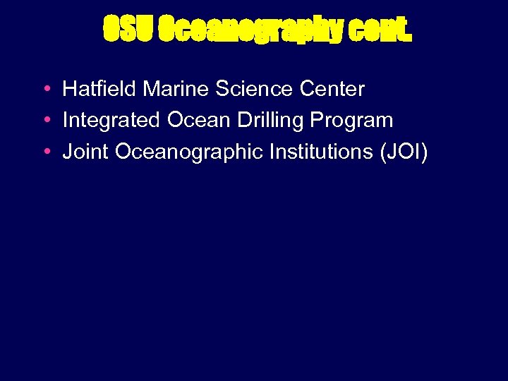 OSU Oceanography cont. • Hatfield Marine Science Center • Integrated Ocean Drilling Program •