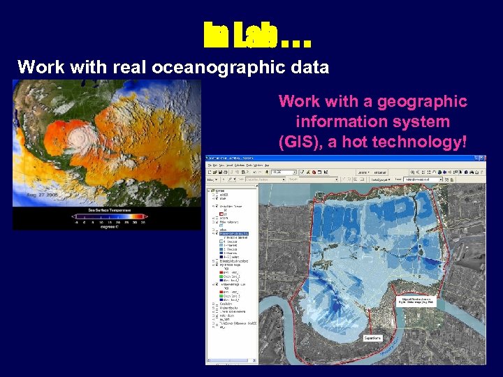 in Lab. . . Work with real oceanographic data Work with a geographic information