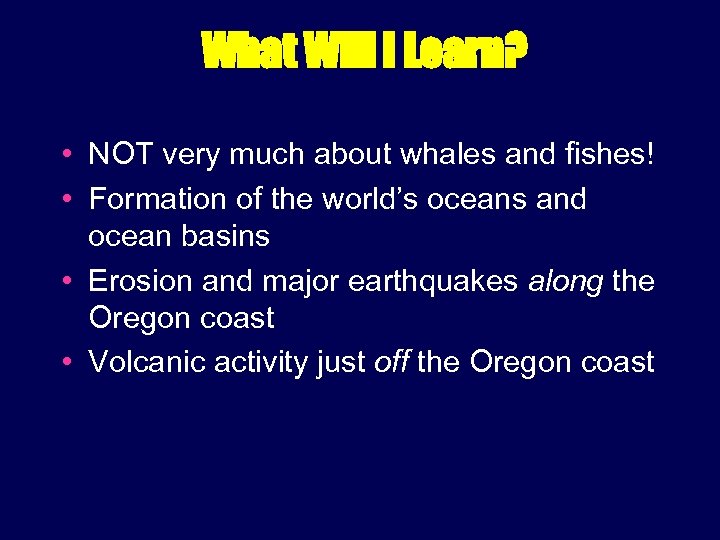 What Will I Learn? • NOT very much about whales and fishes! • Formation