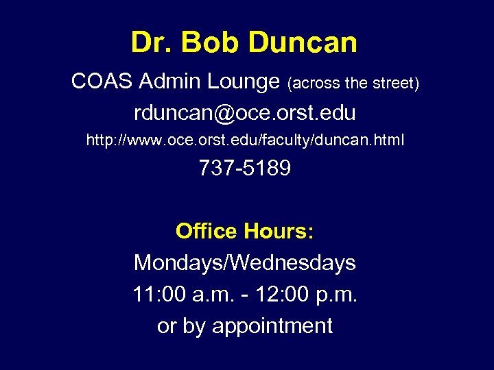 Dr. Bob Duncan COAS Admin Lounge (across the street) rduncan@oce. orst. edu http: //www.