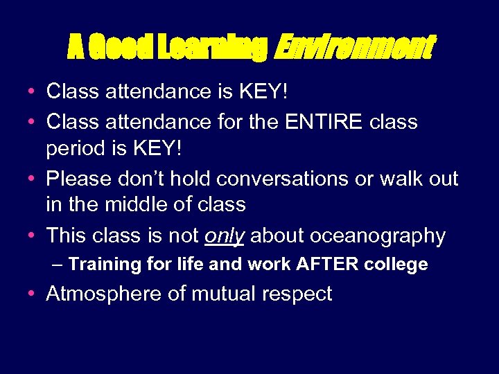 A Good Learning Environment • Class attendance is KEY! • Class attendance for the