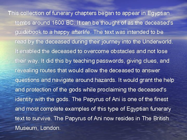 This collection of funerary chapters began to appear in Egyptian tombs around 1600 BC.