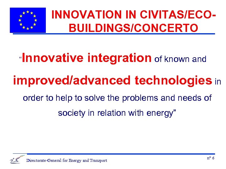 INNOVATION IN CIVITAS/ECOBUILDINGS/CONCERTO “ Innovative integration of known and improved/advanced technologies in order to