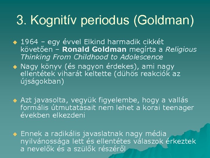 3. Kognitív periodus (Goldman) u u 1964 – egy évvel Elkind harmadik cikkét követően