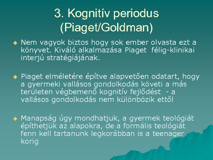 3. Kognitív periodus (Piaget/Goldman) u Nem vagyok biztos hogy sok ember olvasta ezt a