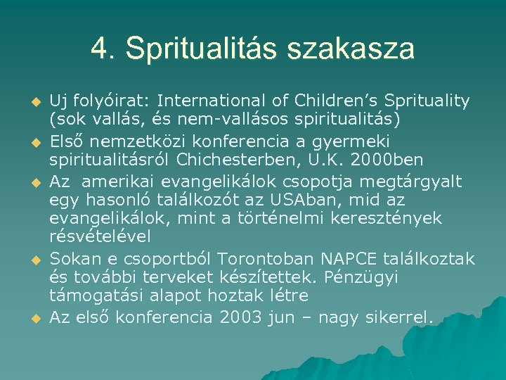 4. Spritualitás szakasza u u u Uj folyóirat: International of Children’s Sprituality (sok vallás,