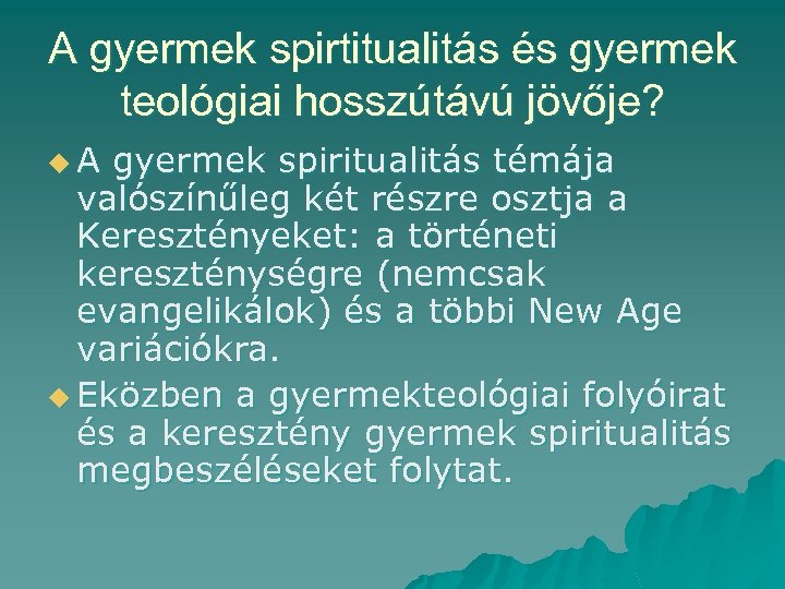 A gyermek spirtitualitás és gyermek teológiai hosszútávú jövője? u. A gyermek spiritualitás témája valószínűleg