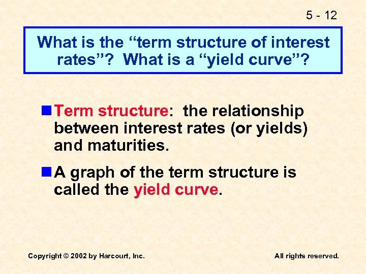 5 - 12 What is the “term structure of interest rates”? What is a