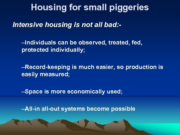 Housing for small piggeries Intensive housing is not all bad: –Individuals can be observed,