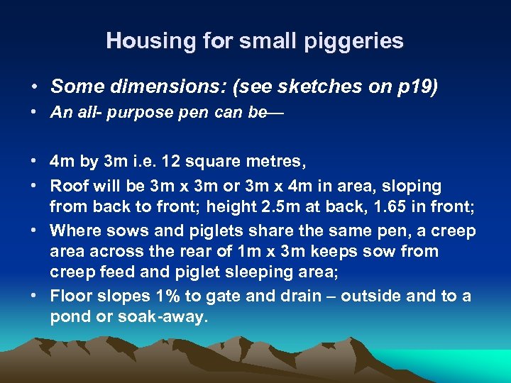 Housing for small piggeries • Some dimensions: (see sketches on p 19) • An