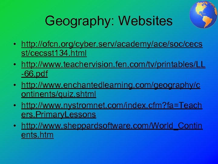 Geography: Websites • http: //ofcn. org/cyber. serv/academy/ace/soc/cecs st/cecsst 134. html • http: //www. teachervision.