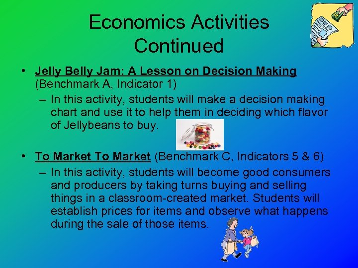 Economics Activities Continued • Jelly Belly Jam: A Lesson on Decision Making (Benchmark A,