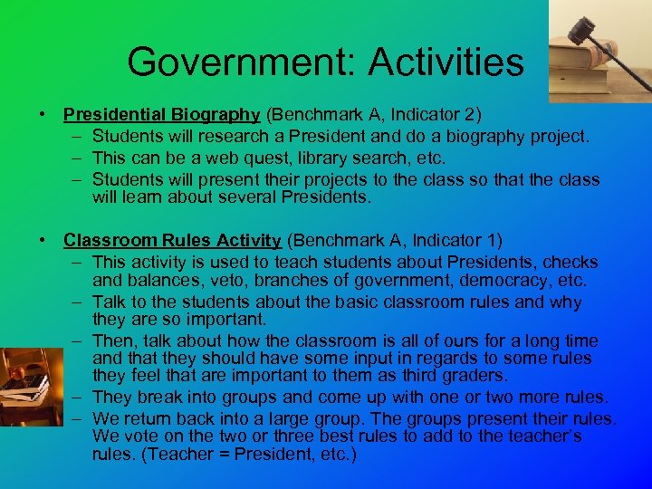 Government: Activities • Presidential Biography (Benchmark A, Indicator 2) – Students will research a