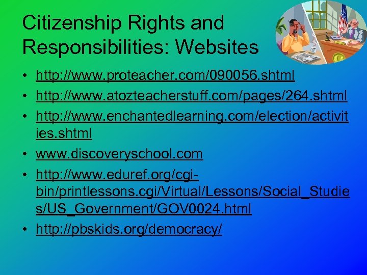 Citizenship Rights and Responsibilities: Websites • http: //www. proteacher. com/090056. shtml • http: //www.