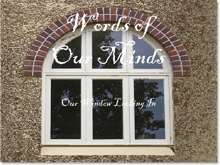 Words of Our Minds Our Window Looking In 