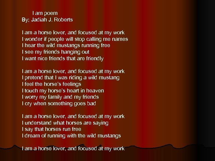 I am poem By; Jadiah J. Roberts I am a horse lover, and focused