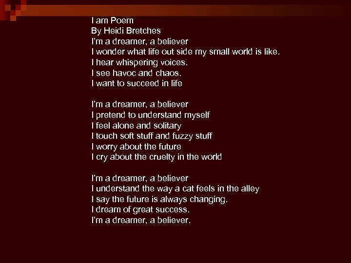 I am Poem By Heidi Bretches I’m a dreamer, a believer I wonder what