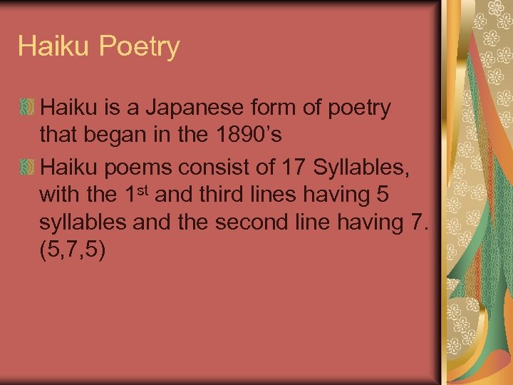 Haiku Poetry Haiku is a Japanese form of poetry that began in the 1890’s