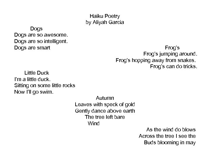 Haiku Poetry by Aliyah Garcia Dogs are so awesome. Dogs are so intelligent. Dogs