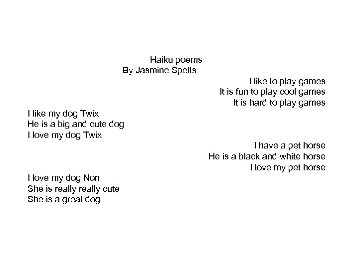 Haiku poems By Jasmine Spelts I like to play games It is fun to