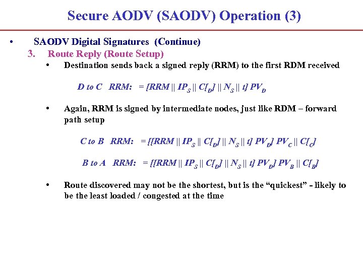 Secure AODV (SAODV) Operation (3) • SAODV Digital Signatures (Continue) 3. Route Reply (Route
