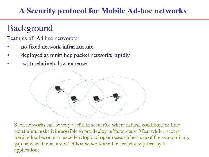 A Security protocol for Mobile Ad-hoc networks Background Features of Ad hoc networks: •