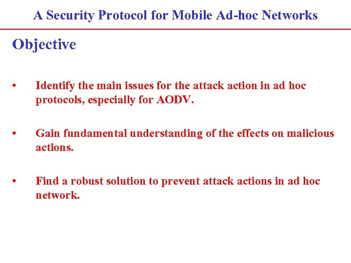 A Security Protocol for Mobile Ad-hoc Networks Objective • Identify the main issues for
